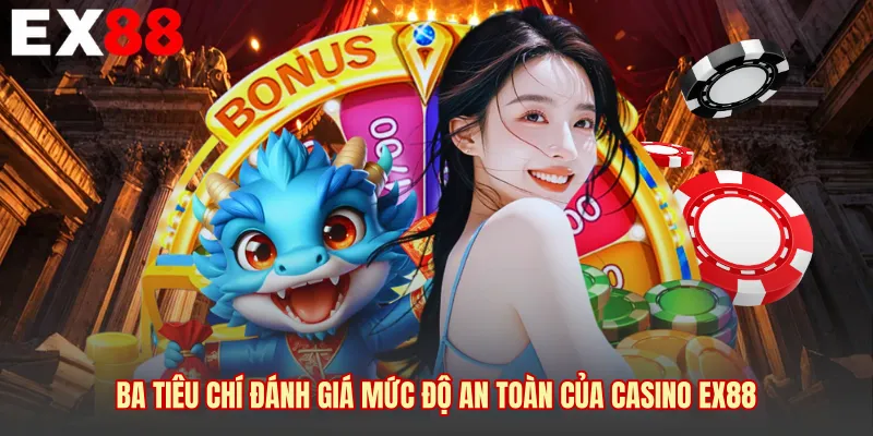 Ba tiêu chí đánh giá mức độ an toàn của Casino EX88