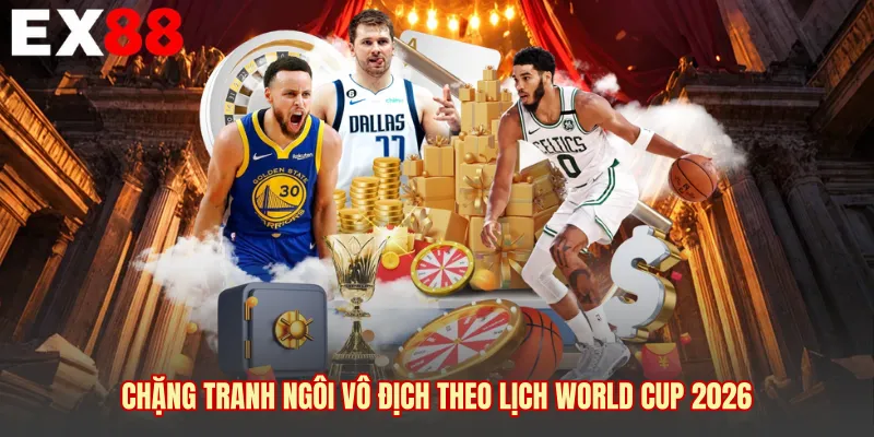 Chặng tranh ngôi vô địch theo lịch World Cup 2026 
