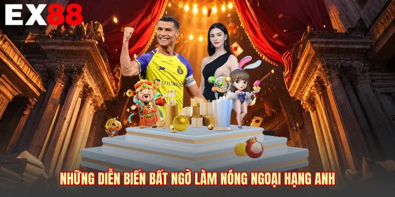 Những diễn biến bất ngờ làm nóng Ngoại Hạng Anh