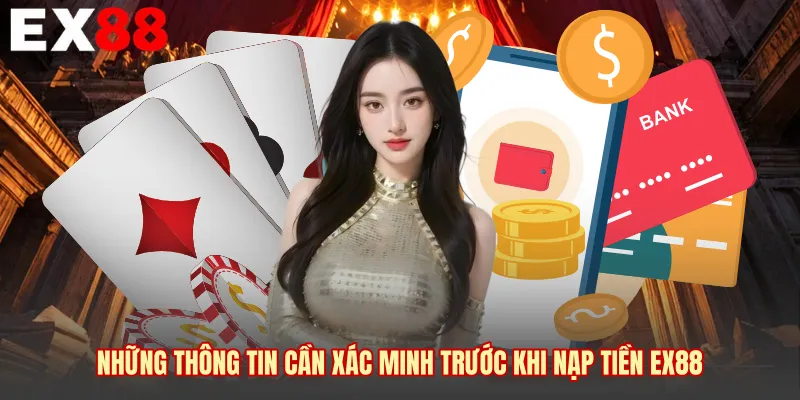 Những thông tin cần xác minh trước khi nạp tiền EX88