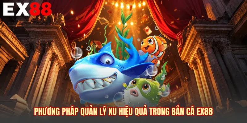 Phương pháp quản lý xu hiệu quả trong bắn cá EX88